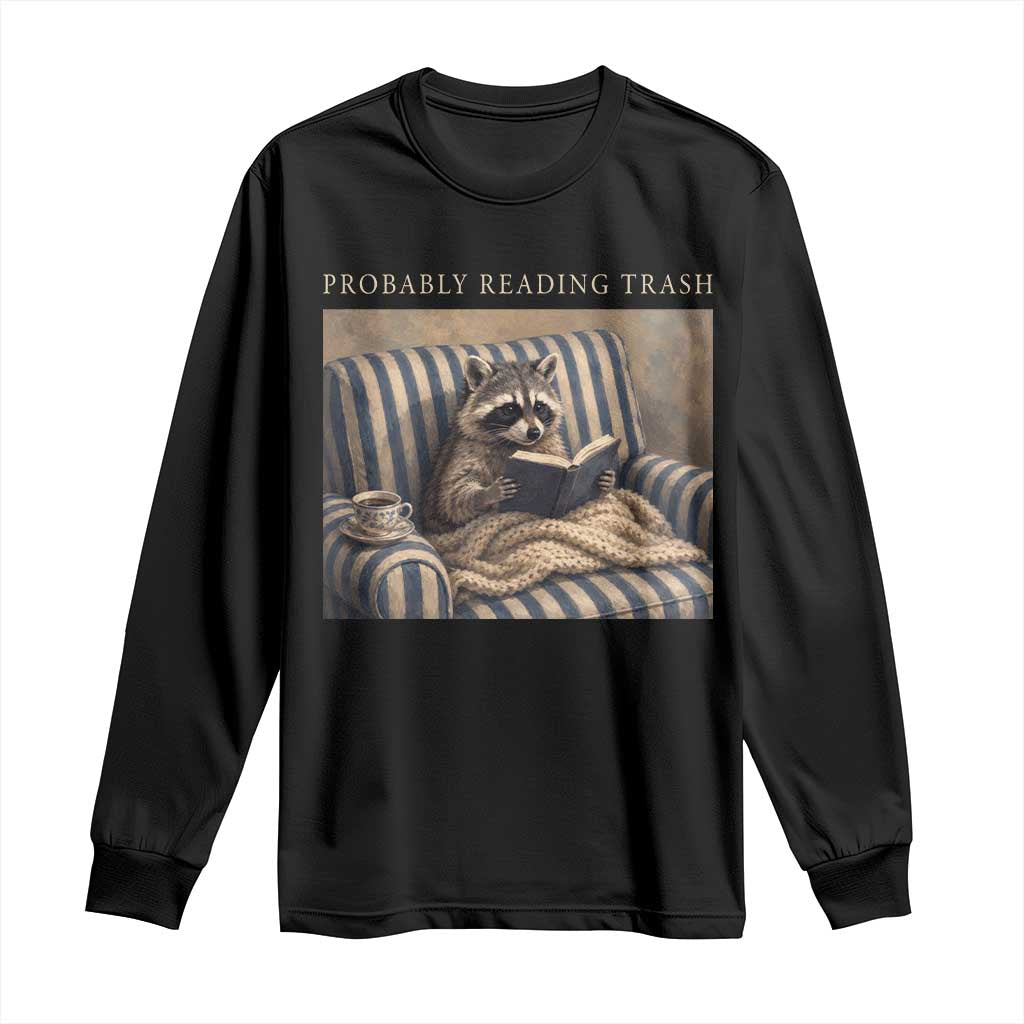 Funny Raccoon Book Lover Long Sleeve Shirt Probably Reading Trash Bookworms Teachers TS11 Black Print Your Wear