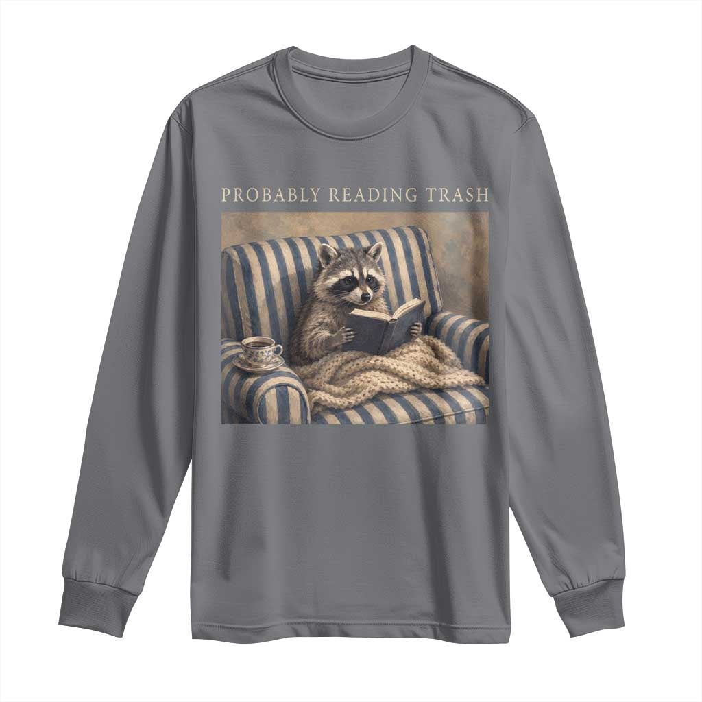 Funny Raccoon Book Lover Long Sleeve Shirt Probably Reading Trash Bookworms Teachers TS11 Charcoal Print Your Wear