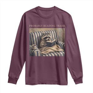 Funny Raccoon Book Lover Long Sleeve Shirt Probably Reading Trash Bookworms Teachers TS11 Maroon Print Your Wear