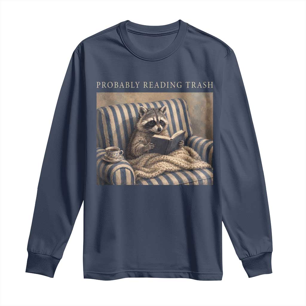 Funny Raccoon Book Lover Long Sleeve Shirt Probably Reading Trash Bookworms Teachers TS11 Navy Print Your Wear