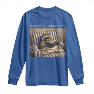 Funny Raccoon Book Lover Long Sleeve Shirt Probably Reading Trash Bookworms Teachers TS11 Royal Blue Print Your Wear