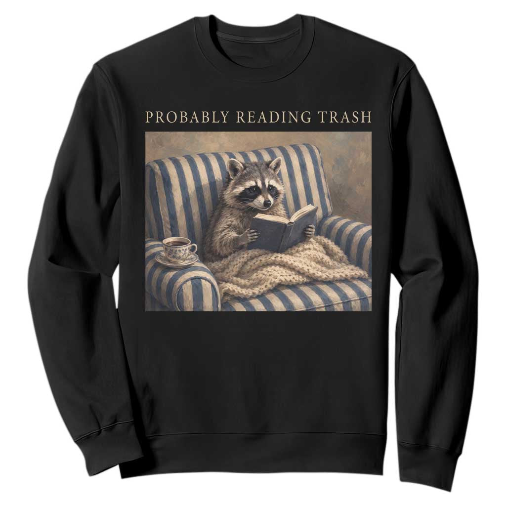 Funny Raccoon Book Lover Sweatshirt Probably Reading Trash Bookworms Teachers TS11 Black Print Your Wear