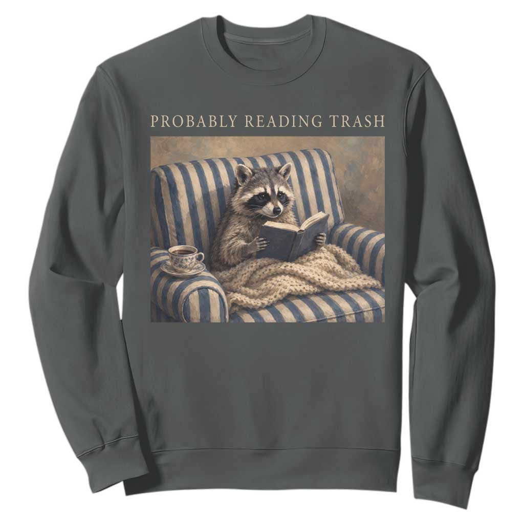 Funny Raccoon Book Lover Sweatshirt Probably Reading Trash Bookworms Teachers TS11 Dark Heather Print Your Wear