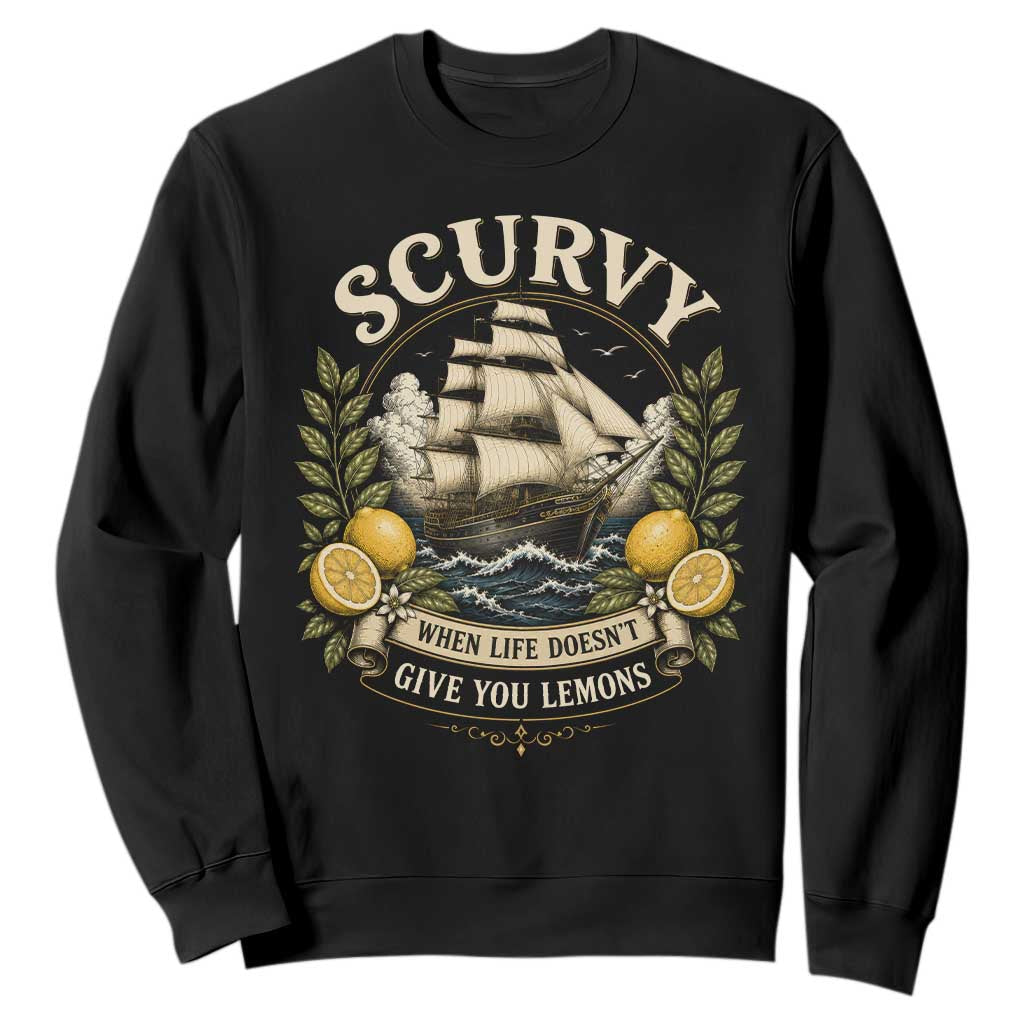 Scurvy When Life Doesnt Give You Lemons Sweatshirt Funny Pirate Lemon Vitamin C TS11 Black Print Your Wear