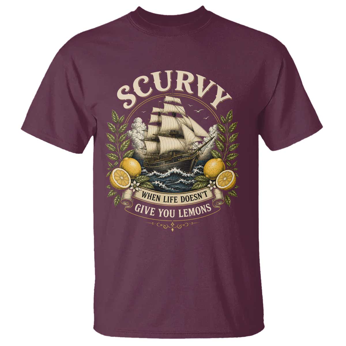 Scurvy When Life Doesnt Give You Lemons T Shirt Funny Pirate Lemon Vitamin C TS11 Maroon Print Your Wear