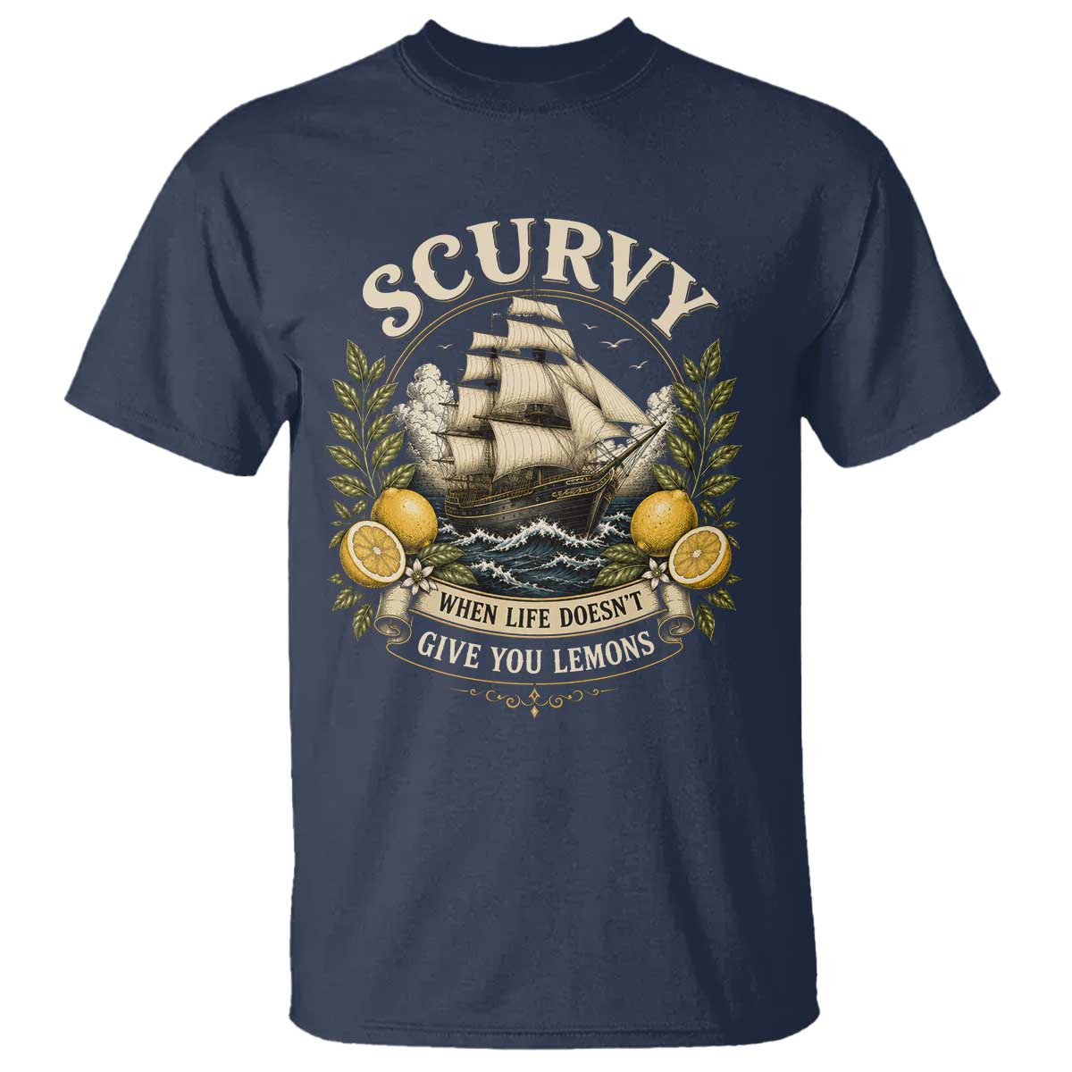 Scurvy When Life Doesnt Give You Lemons T Shirt Funny Pirate Lemon Vitamin C TS11 Navy Print Your Wear
