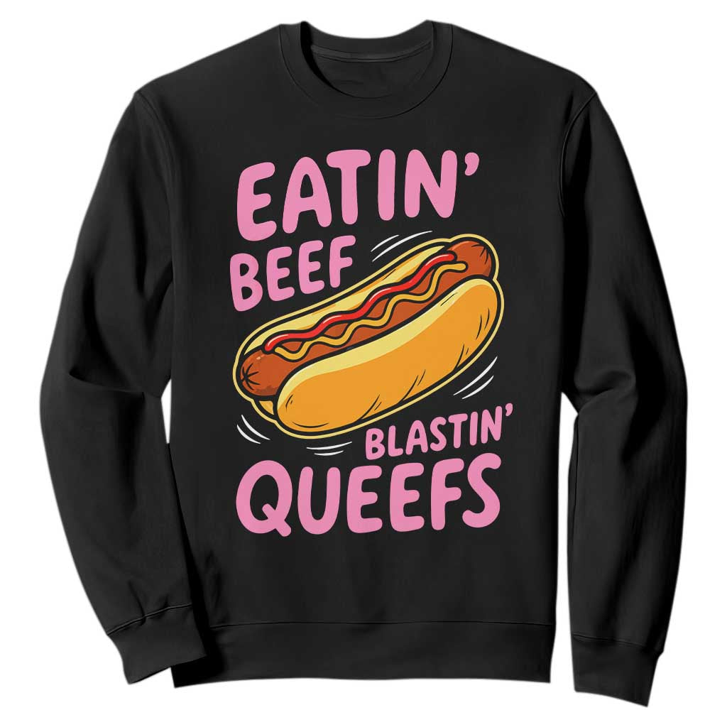 Eatin Beef Blastin' Queefs Funny Hot Dog Adult Humor Sweatshirt TS11 Black Print Your Wear