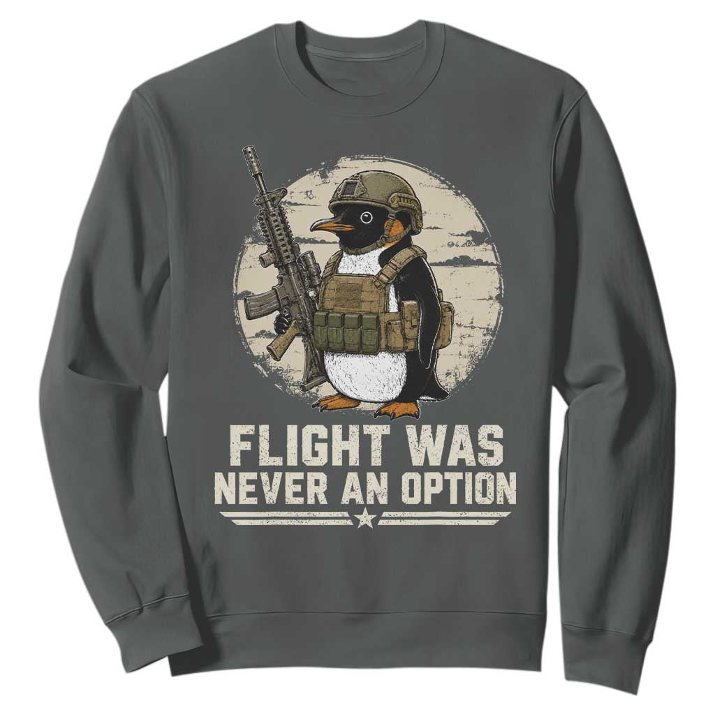 Funny Penguin Flight Was Never An Option Sweatshirt Tactical Penguin Gun Lover TS11 Dark Heather Print Your Wear