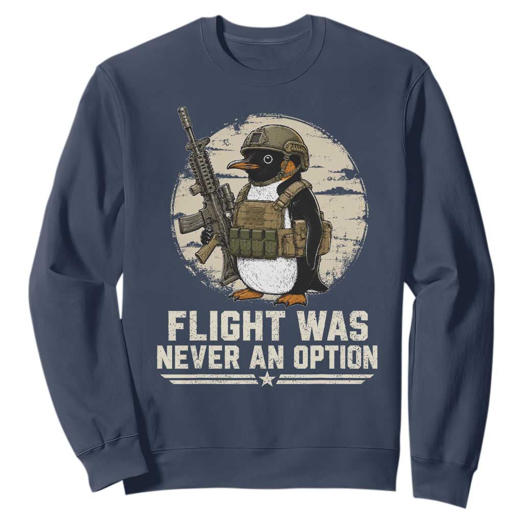 Funny Penguin Flight Was Never An Option Sweatshirt Tactical Penguin Gun Lover TS11 Navy Print Your Wear