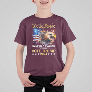 Trump Supporter T Shirt For Kid We the People Have Had Enough Vote Trump 2024 Eagle American Flag TS11 Maroon Print Your Wear