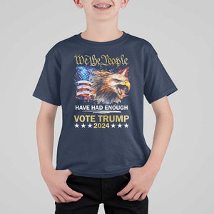 Trump Supporter T Shirt For Kid We the People Have Had Enough Vote Trump 2024 Eagle American Flag TS11 Navy Print Your Wear