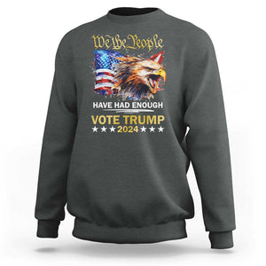 Trump Supporter Sweatshirt We the People Have Had Enough Vote Trump 2024 Eagle American Flag TS11 Dark Heather Print Your Wear