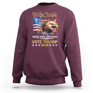 Trump Supporter Sweatshirt We the People Have Had Enough Vote Trump 2024 Eagle American Flag TS11 Maroon Print Your Wear