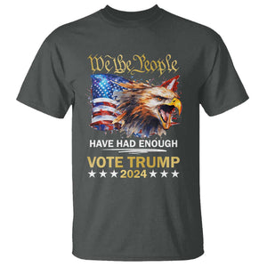 Trump Supporter T Shirt We the People Have Had Enough Vote Trump 2024 Eagle American Flag TS11 Dark Heather Print Your Wear