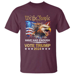 Trump Supporter T Shirt We the People Have Had Enough Vote Trump 2024 Eagle American Flag TS11 Maroon Print Your Wear