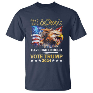 Trump Supporter T Shirt We the People Have Had Enough Vote Trump 2024 Eagle American Flag TS11 Navy Print Your Wear