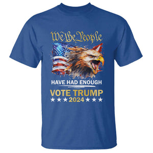 Trump Supporter T Shirt We the People Have Had Enough Vote Trump 2024 Eagle American Flag TS11 Royal Blue Print Your Wear