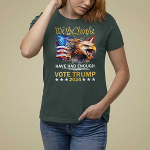 Trump Supporter T Shirt For Women We the People Have Had Enough Vote Trump 2024 Eagle American Flag TS11 Dark Forest Green Print Your Wear