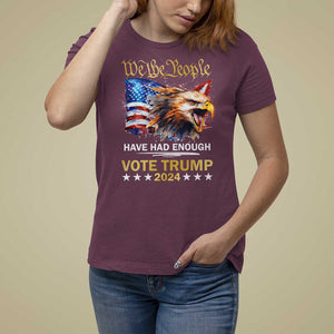 Trump Supporter T Shirt For Women We the People Have Had Enough Vote Trump 2024 Eagle American Flag TS11 Maroon Print Your Wear