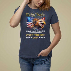 Trump Supporter T Shirt For Women We the People Have Had Enough Vote Trump 2024 Eagle American Flag TS11 Navy Print Your Wear