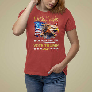 Trump Supporter T Shirt For Women We the People Have Had Enough Vote Trump 2024 Eagle American Flag TS11 Red Print Your Wear