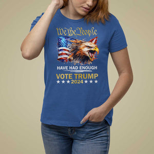 Trump Supporter T Shirt For Women We the People Have Had Enough Vote Trump 2024 Eagle American Flag TS11 Royal Blue Print Your Wear