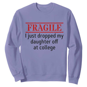 Fragile I Just Dropped My Daughter Off At College Sweatshirt Drop Off Parents TS11 Violet Print Your Wear
