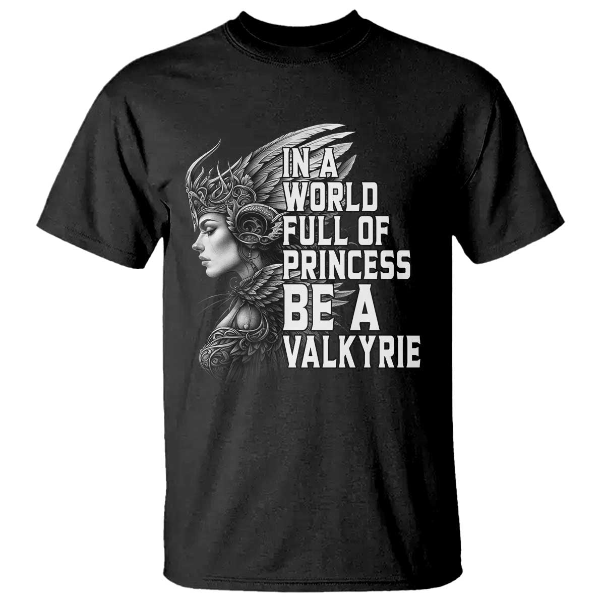 In A World Full Of Princess Be A Valkyrie T Shirt Viking Pride TS11 Black Print Your Wear