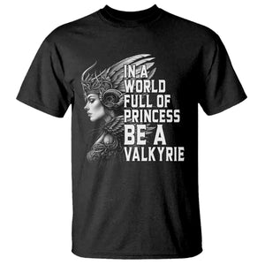 In A World Full Of Princess Be A Valkyrie T Shirt Viking Pride TS11 Black Print Your Wear