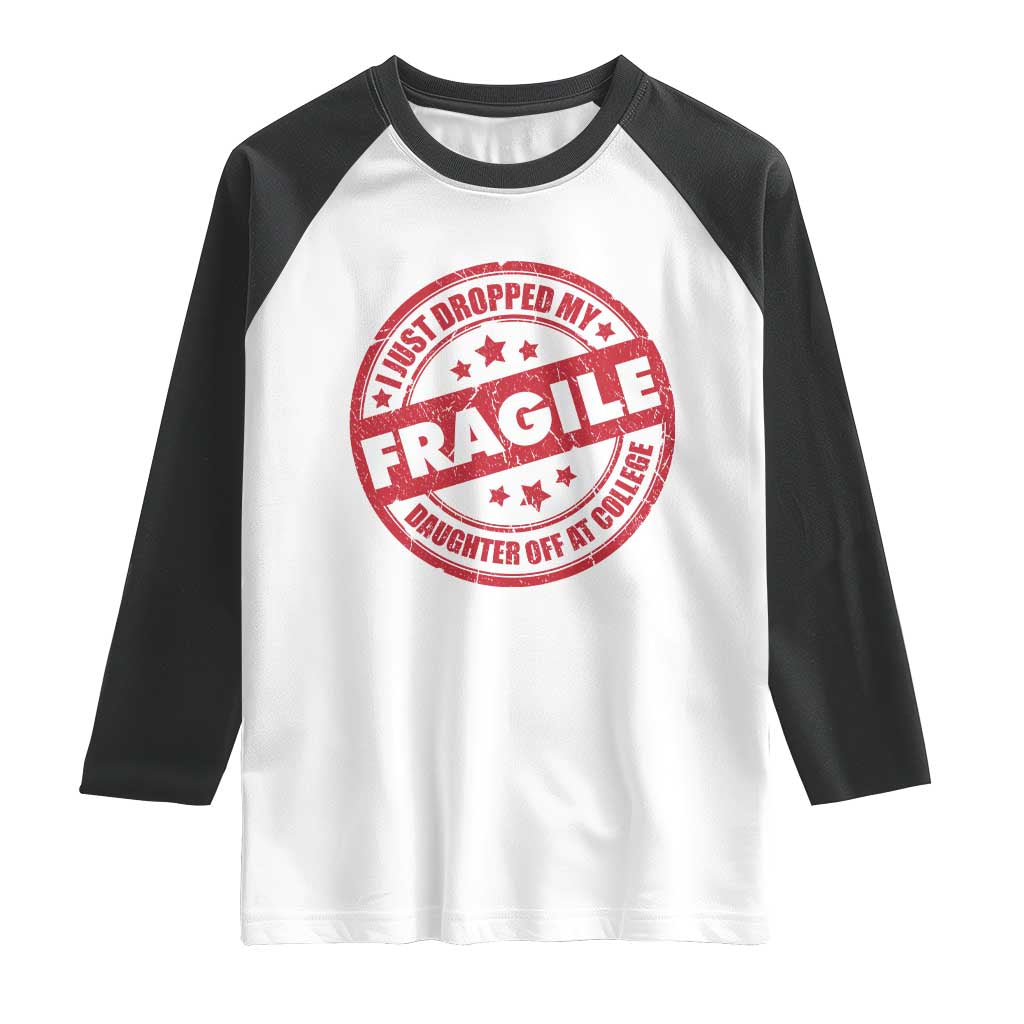 Fragile I Just Dropped My Daughter Off At College Raglan Shirt Drop Off Parents Vintage Star TS11 White Black Print Your Wear