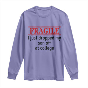 Fragile I Just Dropped My Son Off At College Long Sleeve Shirt Drop Off Parents TS11 Violet Print Your Wear