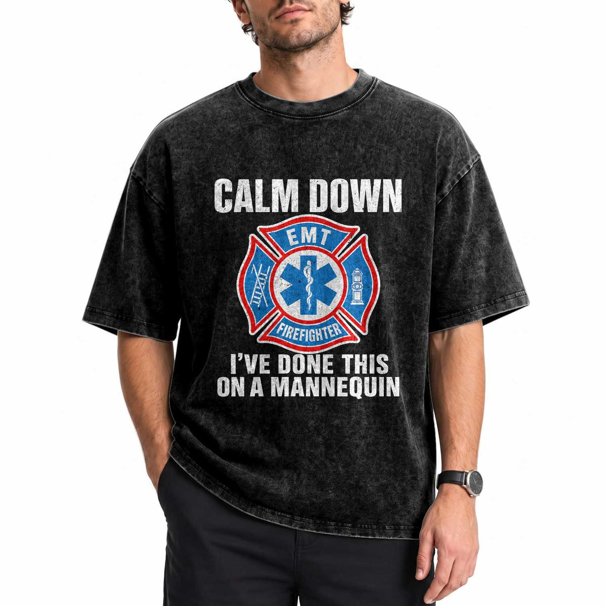 Funny EMT Paramedic Firefighter Washed Cotton T-Shirt Calm Down I Have Done This On A Mannequin