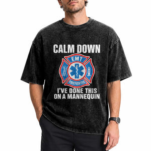 Funny EMT Paramedic Firefighter Washed Cotton T-Shirt Calm Down I Have Done This On A Mannequin