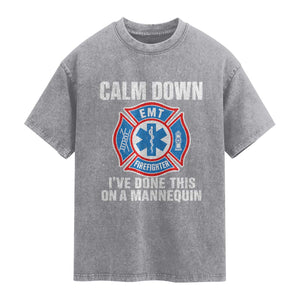 Funny EMT Paramedic Firefighter Washed Cotton T-Shirt Calm Down I Have Done This On A Mannequin