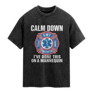 Funny EMT Paramedic Firefighter Washed Cotton T-Shirt Calm Down I Have Done This On A Mannequin