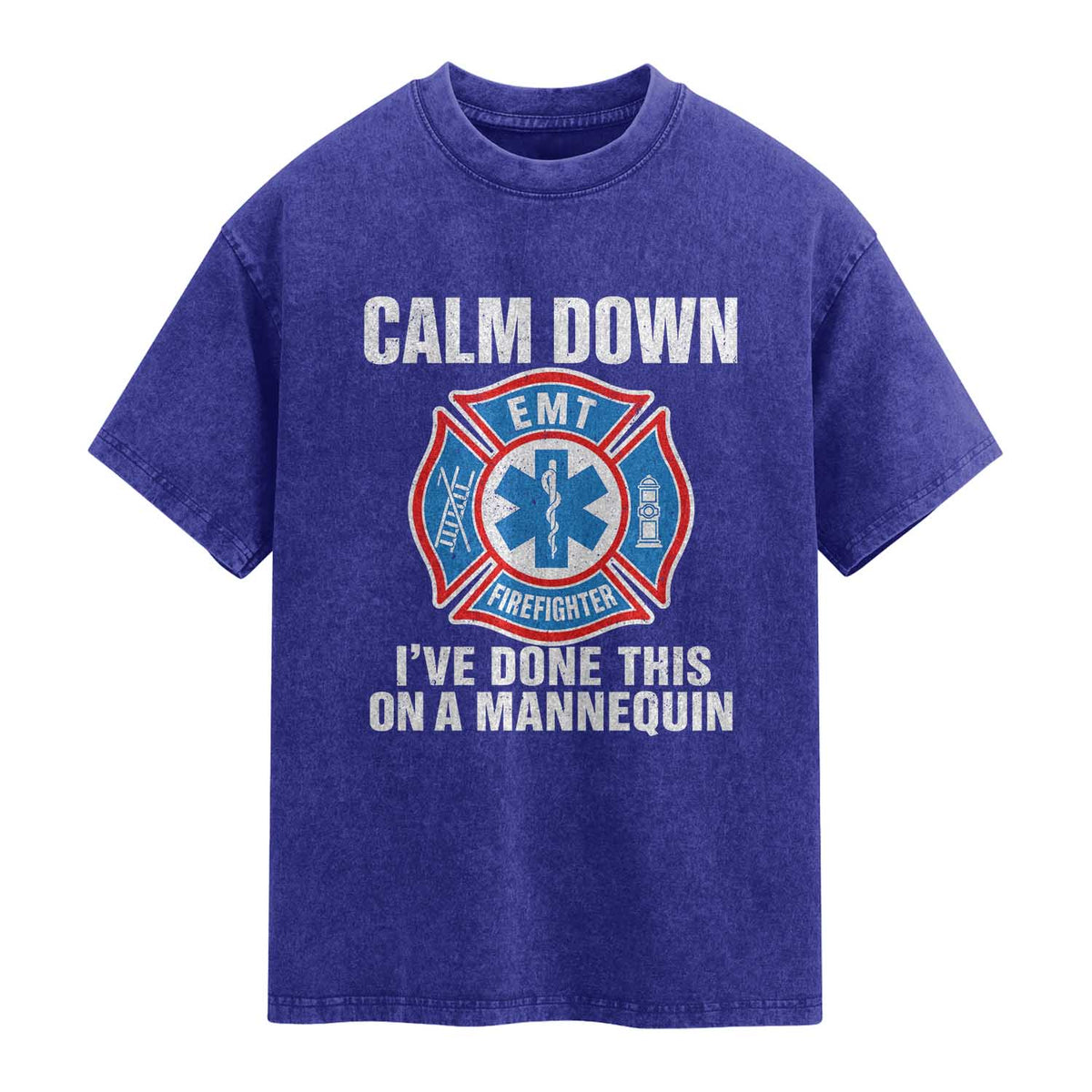 Funny EMT Paramedic Firefighter Washed Cotton T-Shirt Calm Down I Have Done This On A Mannequin