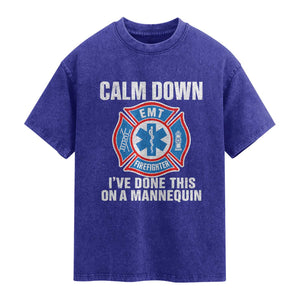 Funny EMT Paramedic Firefighter Washed Cotton T-Shirt Calm Down I Have Done This On A Mannequin