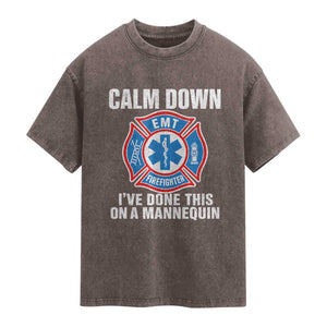 Funny EMT Paramedic Firefighter Washed Cotton T-Shirt Calm Down I Have Done This On A Mannequin