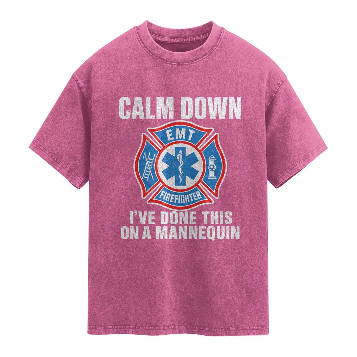 Funny EMT Paramedic Firefighter Washed Cotton T-Shirt Calm Down I Have Done This On A Mannequin