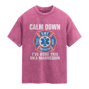Funny EMT Paramedic Firefighter Washed Cotton T-Shirt Calm Down I Have Done This On A Mannequin