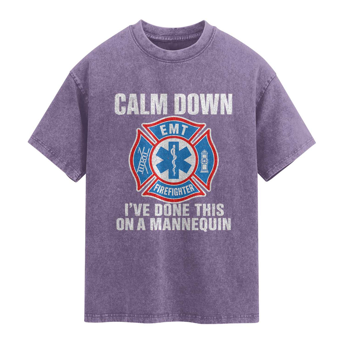 Funny EMT Paramedic Firefighter Washed Cotton T-Shirt Calm Down I Have Done This On A Mannequin