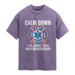 Funny EMT Paramedic Firefighter Washed Cotton T-Shirt Calm Down I Have Done This On A Mannequin