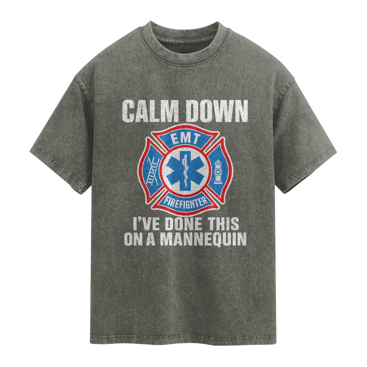 Funny EMT Paramedic Firefighter Washed Cotton T-Shirt Calm Down I Have Done This On A Mannequin