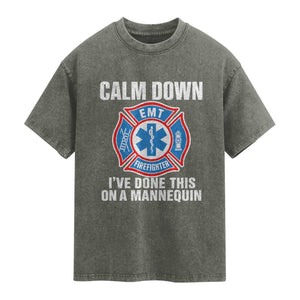 Funny EMT Paramedic Firefighter Washed Cotton T-Shirt Calm Down I Have Done This On A Mannequin
