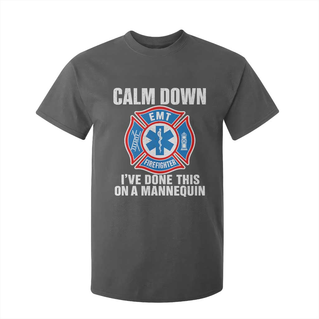 Funny EMT Paramedic Firefighter T Shirt For Kid Calm Down I Have Done This On A Mannequin