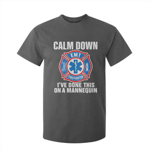 Funny EMT Paramedic Firefighter T Shirt For Kid Calm Down I Have Done This On A Mannequin