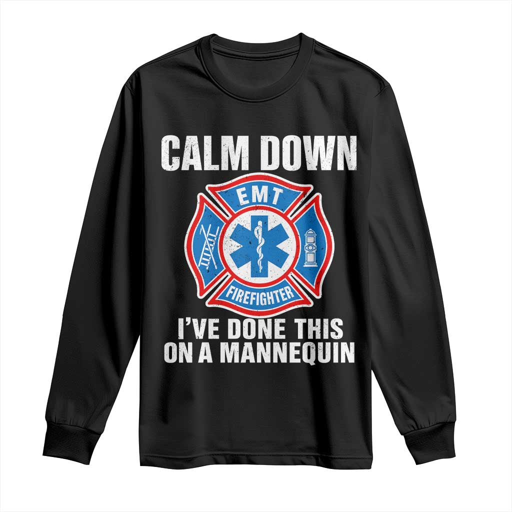 Funny EMT Paramedic Firefighter Long Sleeve Shirt Calm Down I Have Done This On A Mannequin