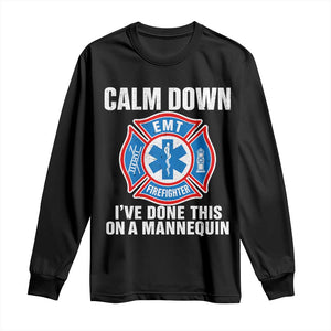 Funny EMT Paramedic Firefighter Long Sleeve Shirt Calm Down I Have Done This On A Mannequin
