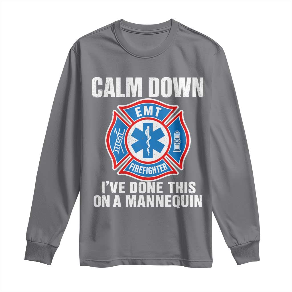 Funny EMT Paramedic Firefighter Long Sleeve Shirt Calm Down I Have Done This On A Mannequin