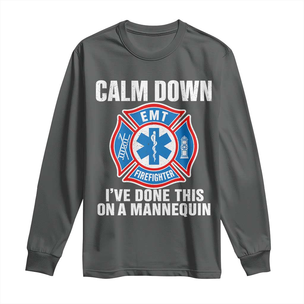 Funny EMT Paramedic Firefighter Long Sleeve Shirt Calm Down I Have Done This On A Mannequin